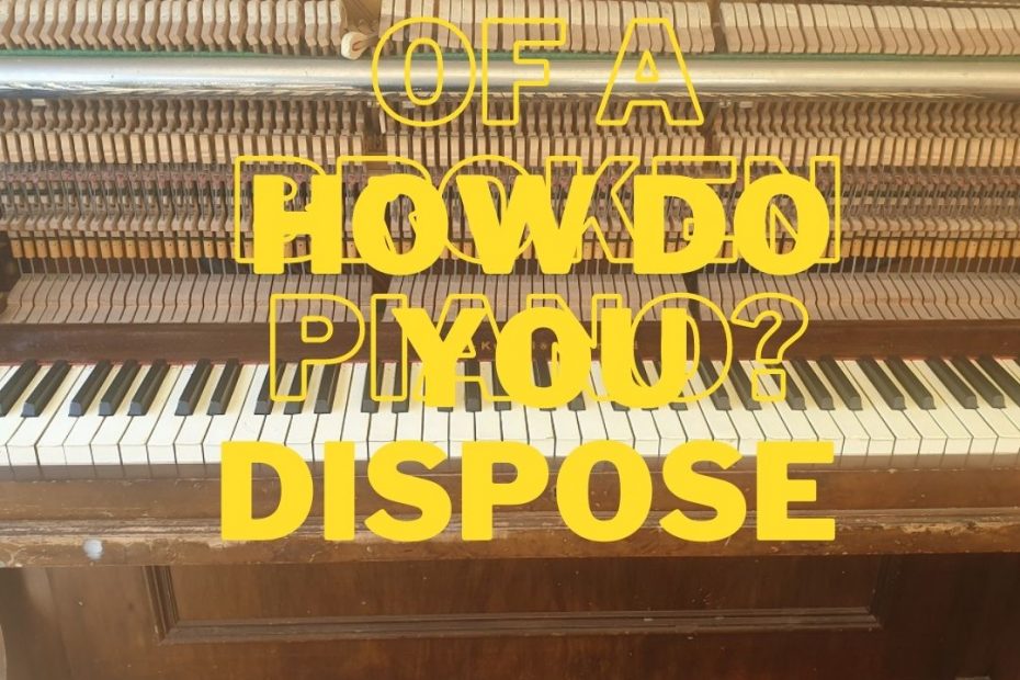 dispose broken piano